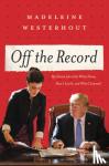 Westerhout, Madeleine - Off the Record - My Dream Job at the White House, How I Lost It, and What I Learned