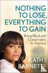 Barnette, Kathy - Nothing to Lose, Everything to Gain - Black and Conservative in America