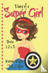 Zakour, John, Kahler, Katrina - Diary of a SUPER GIRL - Books 1-3 - Books for Girls 9-12