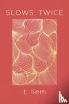 Liem, T. - Slows: Twice