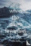 Attema, Martha - When the Dikes Breached