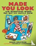 Shari Graydon - Made You Look - How Advertising Works and Why You Should Know