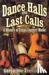 Trevino, Geronimo, III - Dance Halls and Last Calls - A History of Texas Country Music