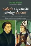 Barone, Marco - Luther's Augustinian Theology of the Cross - The Augustinianism of Martin Luther's Heidelberg Disputation and the Origins of Modern Philosophy of Religion