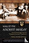 Apostol, Virgil Mayor - Way of the Ancient Healer - Sacred Teachings from the Philippine Ancestral Traditions