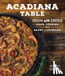 Graham, George - Acadiana Table - Cajun and Creole Home Cooking from the Heart of Louisiana