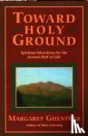 Guenther, Margaret - Toward Holy Ground - Spiritual Directions for the Second Half of Life