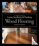 Peterson, C - Wood Flooring - A Complete Guide to Layout, Installation & Finishing