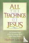 Herbert Lockyer - All the Teachings of Jesus - An Extensive Study of the Life-giving Words of the Great Teacher