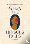 Galang, M. Evelina - When the Hibiscus Falls
