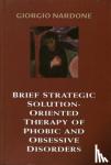 Nardone, Giorgio - Brief Strategic Solution-Oriented Therapy of Phobic and Obsessive Disorders
