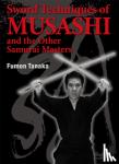 Tanaka, Fumon - Sword Techniques Of Musashi And The Other Samurai Masters