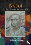 Reiss, Timothy J - Ngugi: In The American Imperium