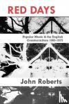 John Roberts - Red Days - Popular Music & the English Counterculture 1965-1975