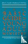 John C. Cusick - The Basic Guide to Young Adult Ministry / John C. Cusick and Katherine F. Devries.