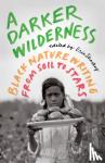  - A Darker Wilderness - Black Nature Writing from Soil to Stars