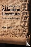 Lenzi, Alan (University of the Pacific) - An Introduction to Akkadian Literature - Contexts and Content