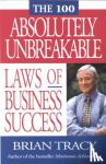 TRACY - The 100 Absolutely Unbreakable Laws of Business Success