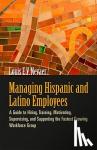 Nevaer, Louis E. V. - Managing Hispanic and Latino Employees: A Guide to Hiring, Training, Motivating, Supervising and Supporting the Fastest Growing Workforce Group