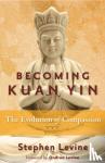 Levine, Stephen (Stephen Levine) - Becoming Kuan Yin
