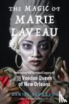 Alvarado, Denise (Denise Alvarado) - The Magic of Marie Laveau - Embracing the Spiritual Legacy of the Voodoo Queen of New Orleans