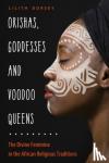 Dorsey, Lilith (Lilith Dorsey) - Orishas, Goddesses, and Voodoo Queens - The Divine Feminine in the African Religious Traditions