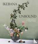 Luu, Amanda, Matsuba, Ivanka - Ikebana Unbound - A Modern Approach to the Ancient Japanese Art of Flower Arranging