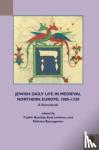  - Jewish Daily Life in Medieval Northern Europe, 1080-1350 - A Sourcebook