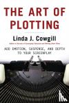 Cowgill, L - Art of Plotting, The - How to Add Emotion, Excitement, And Depth to Your Writing