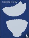 North, Alice, North, Halsey, Cort, Louise, Bincsik, Monika - Listening to Clay - Conversations with Contemporary Japanese Ceramic Artists