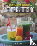 Kirk, Mimi - The Ultimate Book of Modern Juicing