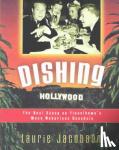 Jacobson, Laurie - Dishing Hollywood - The Real Scoop on Tinseltown's Most Notorious Scandals