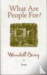 Wendell Berry - What Are People For? - Essays