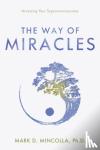 Mincolla, Mark (Mark Mincolla) - The Way of Miracles - Accessing Your Superconsciousness