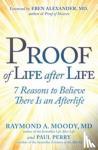 Moody, Raymond, Perry, Paul - Proof of Life after Life - 7 Reasons to Believe There Is an Afterlife