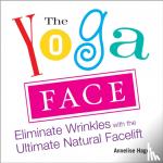 Hagan, Annelise - Yoga Face - Eliminate Wrinkles with the Ultimate Natural Facelift