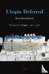 Baudrillard, Jean - Baudrillard, J: Utopia Deferred - Writings from Utopie (1967