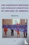 Tea, Michelle - The Passionate Mistakes and Intricate Corruption of One Girl in America