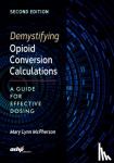 McPherson, Mary Lynn - Demystifying Opioid Conversion Calculations - A Guide for Effective Dosing