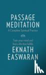 Easwaran, Eknath - Passage Meditation - A Complete Spiritual Practice - Train Your Mind and Find a Life that Fulfills