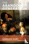 Kuby, Gabriele, Kirchner, James Patrick - The Abandoned Generation