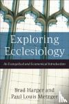 Harper, Brad, Metzger, Paul Louis - Exploring Ecclesiology - An Evangelical and Ecumenical Introduction