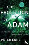 Enns, Peter - The Evolution of Adam - What the Bible Does and Doesn`t Say about Human Origins - What the Bible Does and Doesn't Say about Human Origins