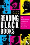 Atcho, Claude - Reading Black Books – How African American Literature Can Make Our Faith More Whole and Just - How African American Literature Can Make Our Faith More Whole and Just