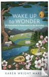 Marsh, Karen Wright - Wake Up to Wonder – 22 Invitations to Amazement in the Everyday