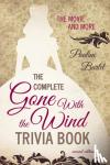 Bartel, Pauline - The Complete Gone With the Wind Trivia Book - The Movie and More
