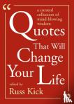 Kick, Russ - Quotes That Will Change Your Life - A Curated Collection of Mind-Blowing Wisdom