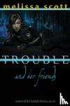 Scott, Melissa - Trouble and Her Friends