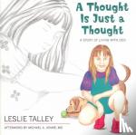 Talley, Leslie - A Thought is Just a Thought - A Story Of Living With OCD