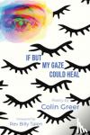 Greer, Colin (Colin Greer) - If but My Gaze Could Heal - A Book of Poems
